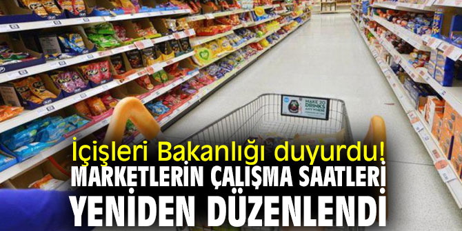 İçişleri Bakanlığı duyurdu! Marketlerin çalışma saatleri yeniden düzenlendi