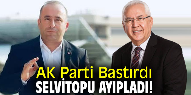 AK Parti Bastırdı Selvitopu Ayıpladı!