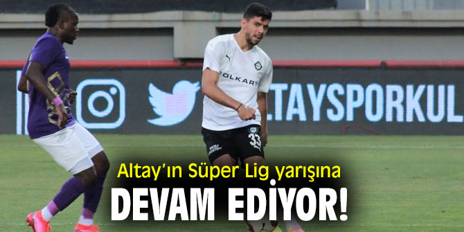 Altay’ın Süper Lig yarışına devam ediyor!