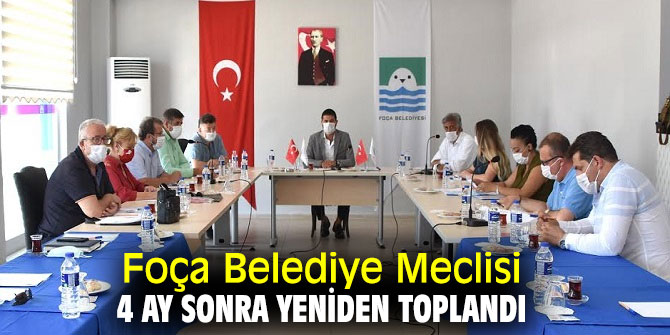 FOÇA BELEDİYE MECLİSİ, 4 AY SONRA YENİDEN TOPLANDI