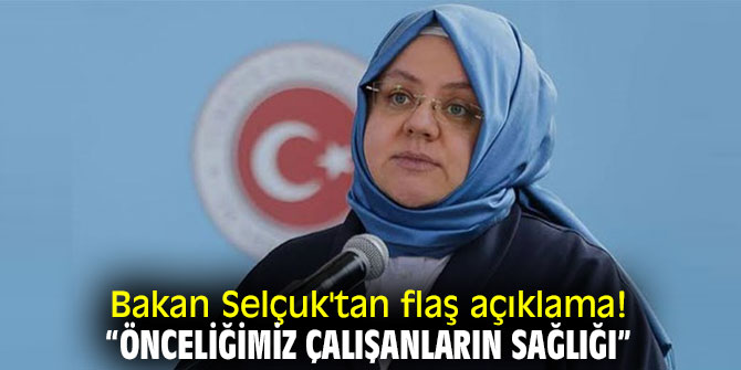 Bakan Selçuk'tan flaş açıklama! “Önceliğimiz çalışanların sağlığı”