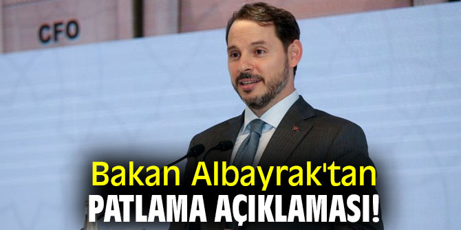 Bakan Albayrak'tan patlama açıklaması! 