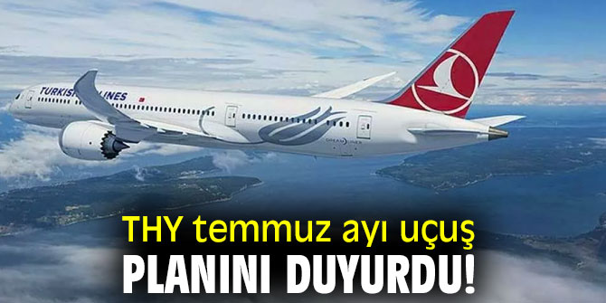 Türk Hava Yolları temmuz ayı uçuş planını duyurdu!