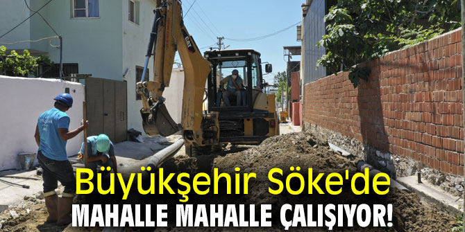 Büyükşehir Söke'de mahalle mahalle çalışıyor!