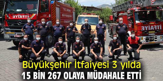 Büyükşehir İtfaiyesi 3 yılda 15 bin 267 olaya müdahale etti
