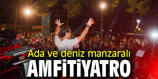 Ayvalık'ın ada ve deniz manzaralı amfitiyatrosu