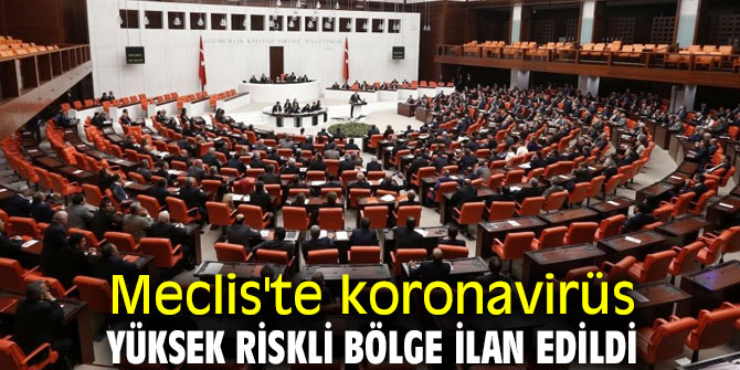 Meclis yüksek riskli bölge ilan edildi!