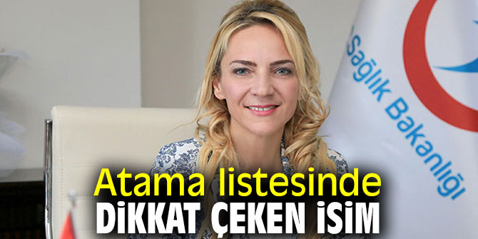 Atama listesinde dikkat çeken isim