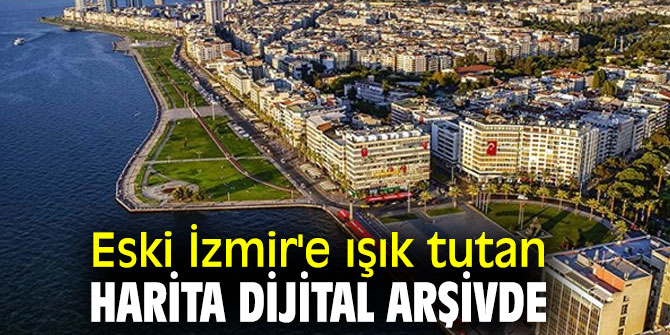Eski İzmir'e ışık tutan harita dijital arşivde