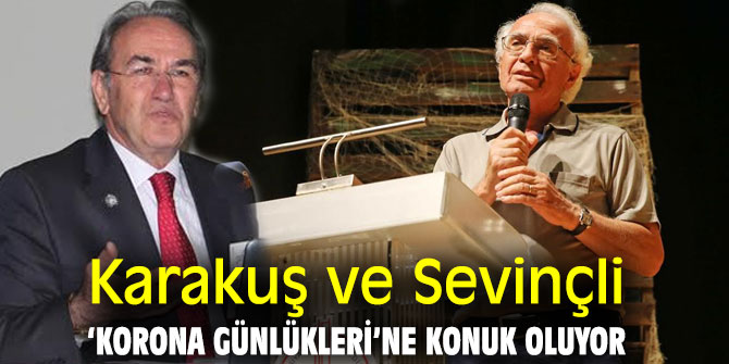 Karakuş ve Sevinçli ‘Korona Günlükleri’ne konuk oluyor