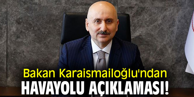 Bakan Karaismailoğlu'ndan Hava yolu açıklaması! "Takipçisi olacağız”