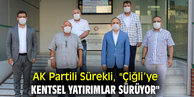 AK Partili Sürekli, "Çiğli’ye kentsel yatırımlar sürüyor"