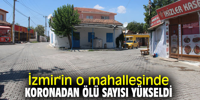 İzmir'in o mahallesinde koronadan ölü sayısı yükseldi