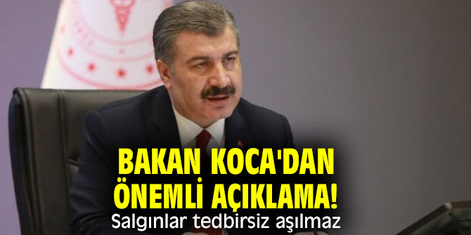 Bakan Koca'dan önemli açıklama! Salgınlar tedbirsiz aşılmaz
