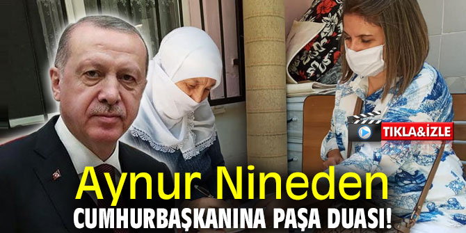 Aynur Nineden Cumhurbaşkanına Paşa Duası!