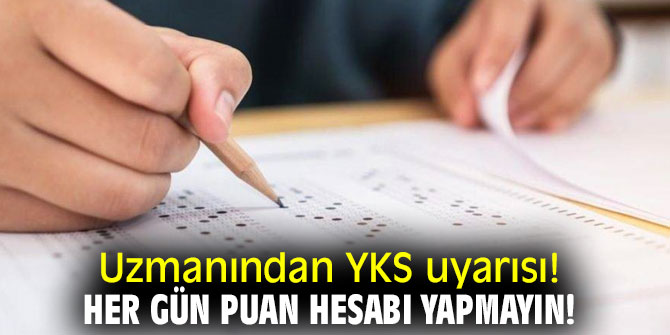 Uzmanından YKS uyarısı! Her gün puan hesabı yapmayın!