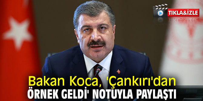Bakan Koca, 'Çankırı'dan örnek geldi' notuyla paylaştı