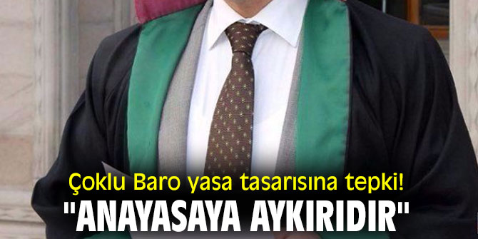 Çoklu Baro yasa tasarısına tepki! "Anayasaya aykırıdır"