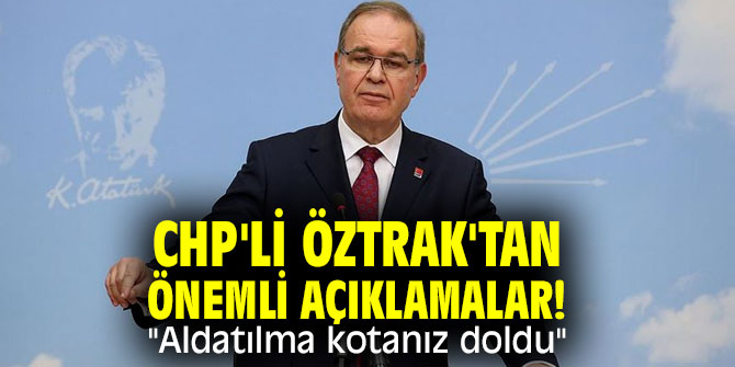 CHP'li Öztrak'tan önemli açıklamalar! "Aldatılma kotanız doldu"
