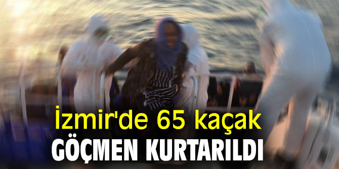 İzmir'de 65 kaçak göçmen kurtarıldı