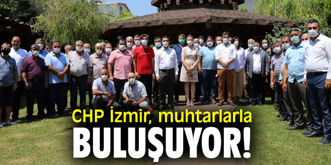 CHP İzmir, muhtarlarla buluşuyor!