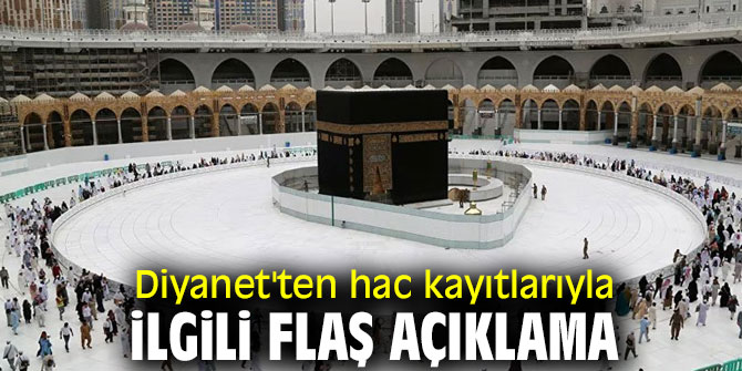 Diyanet'ten hac kayıtlarıyla ilgili flaş açıklama