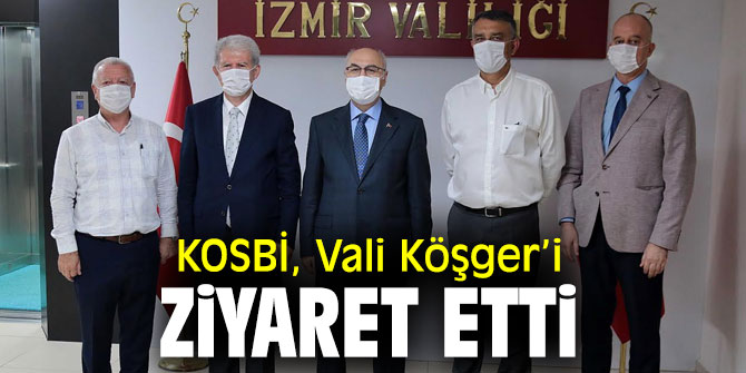 KOSBİ, Vali Köşger’i ziyaret etti