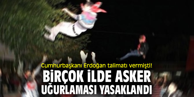 Cumhurbaşkanı Erdoğan talimatı vermişti! Birçok ilde asker uğurlaması yasaklandı