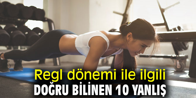 Dikkat! Regl dönemi ile ilgili doğru bilinen 10 yanlış