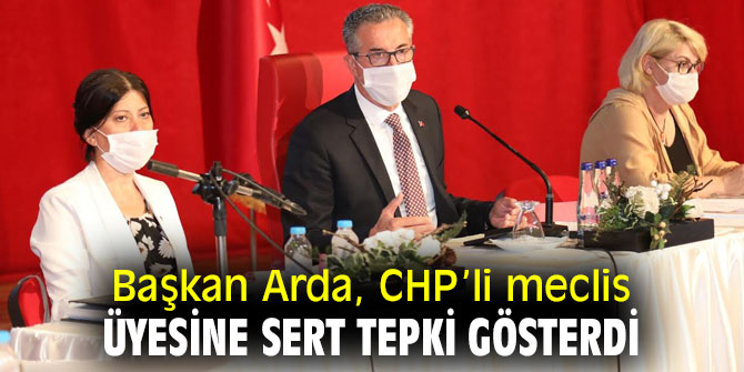 Başkan Arda, CHP’li meclis üyesine sert tepki gösterdi