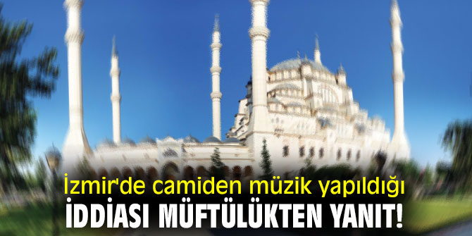 İzmir'de camiden müzik yapıldığı iddiası müftülükten yanıt!