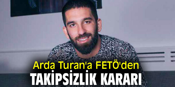 Arda Turan'a FETÖ'den takipsizlik kararı