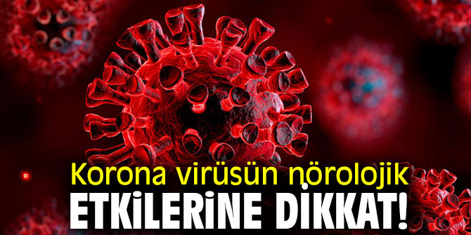 Uzmanı uyardı! Korona virüsün nörolojik etkilerine dikkat!