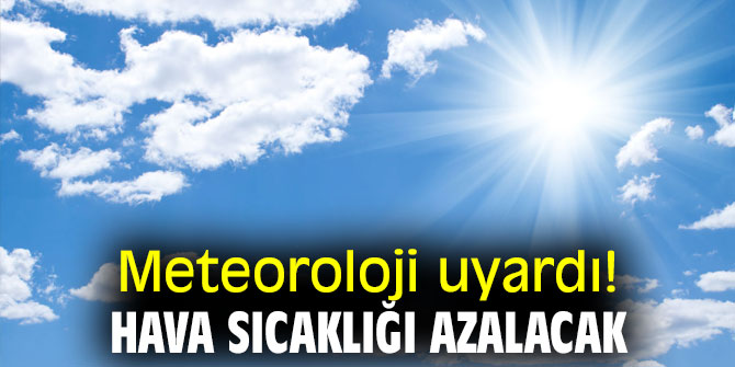 Meteoroloji uyardı! Hava sıcaklığı 2 ila 4 derece azalacak