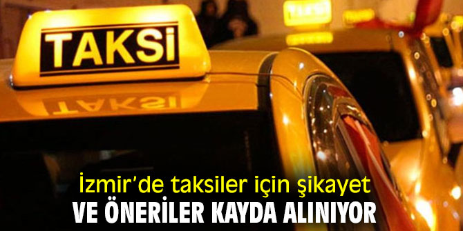 İzmir’de taksilerin hizmet kalitesinin artırmak için şikayet ve öneriler kayda alınıyor