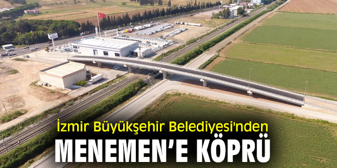 İzmir Büyükşehir Belediyesi'nden Menemen’e köprü