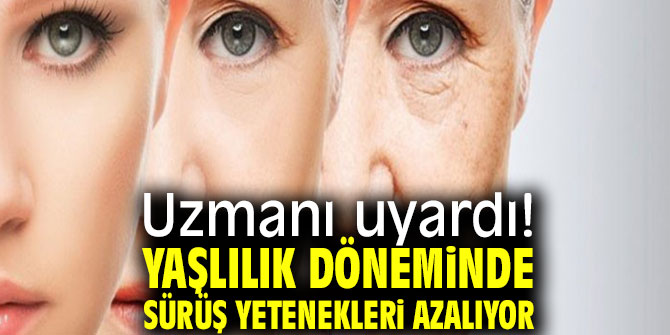 Uzmanı uyardı! Yaşlılık döneminde sürüş yetenekleri azalıyor