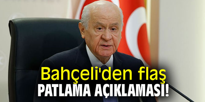  Bahçeli'den flaş patlama açıklaması!