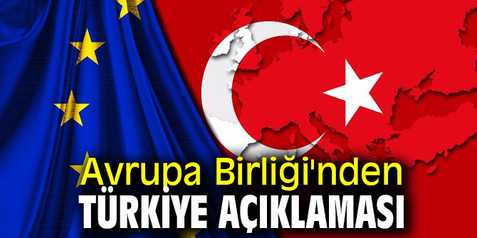 Avrupa Birliği'nden flaş Türkiye açıklaması
