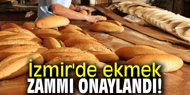 İzmir'de ekmek zammı onaylandı!