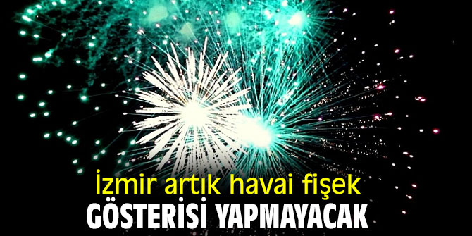 İzmir artık havai fişek gösterisi yapmayacak
