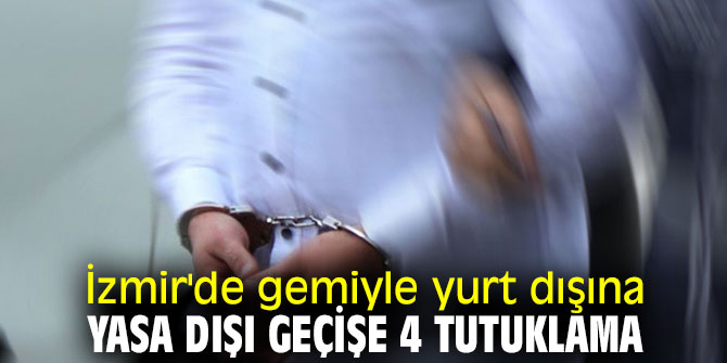 Gemiyle yurt dışına yasa dışı geçişe 4 tutuklama!