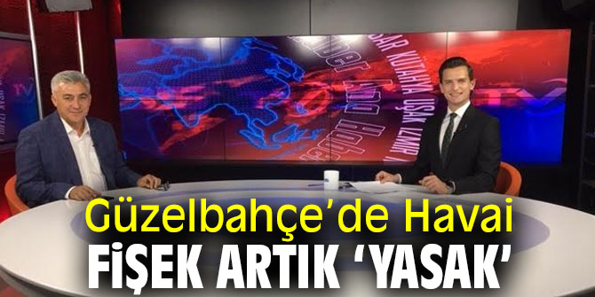 Havai fişek Güzelbahçe’de artık ‘Yasak’