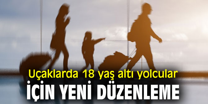 Flaş karar! Uçaklarda 18 yaş altı yolcular için yeni düzenleme