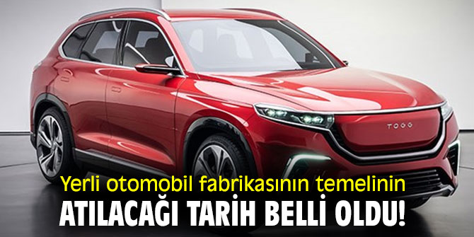 Yerli otomobil fabrikasının temelinin atılacağı tarih belli oldu!