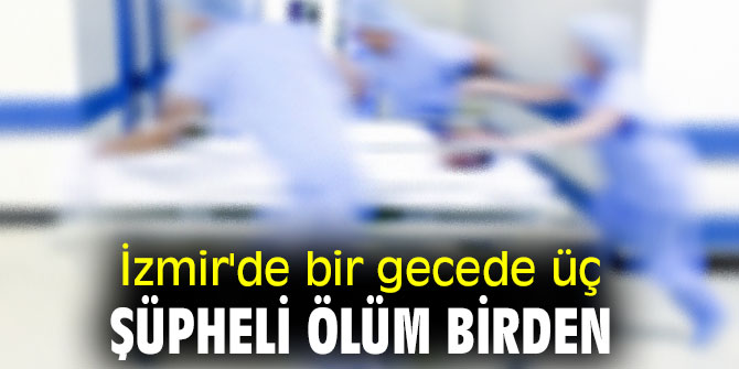 Bir gecede üç kişi birden yaşadığı evlerinde ölü bulundu!