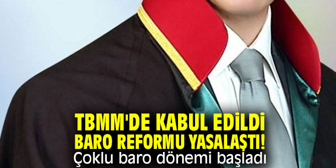 Baro Reformu yasalaştı! Türkiye'de çoklu baro dönemi başladı