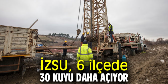 İZSU, 6 ilçede kuyu açmaya devam ediyor