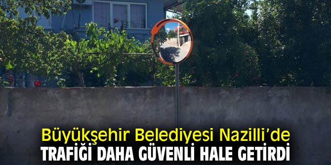 Büyükşehir Belediyesi Nazilli’de Trafiği Daha Güvenli Hale Getirdi