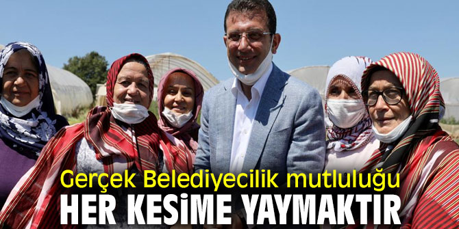 Gerçek Belediyecilik mutluluğu her kesime yaymaktır
